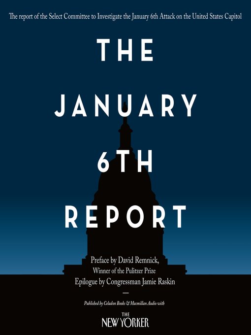 Title details for The January 6th Report by Select Committee to Investigate the January 6th Attack on the United States Capitol - Available